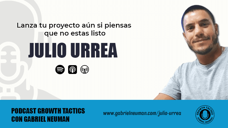 Julio Urrea: Lanza tu proyecto aún si piensas que no estas listo.