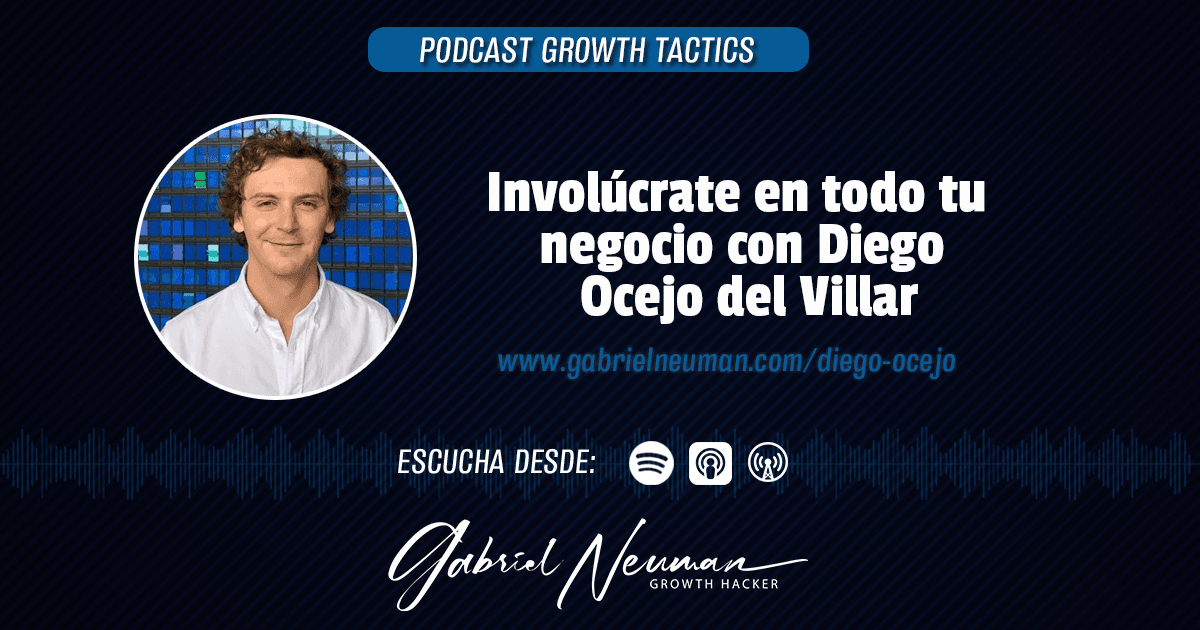Involúcrate en todo tu negocio con Diego Ocejo del Villar