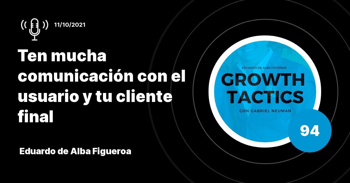 Eduardo de Alba Figueroa: Ten mucha comunicación con el usuario y tu cliente final